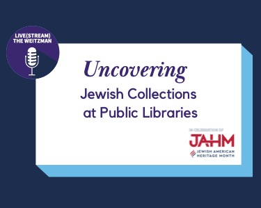 JAHM 2023: Uncovering Jewish Collections at Public Libraries - The Weitzman